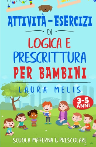 Attività - Esercizi di logica e prescrittura per bambini: Scuola materna e prescolare (Italian Edition)