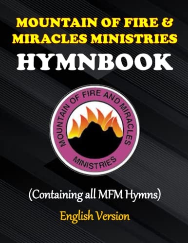 MOUNTAIN OF FIRE & MIRACLES MINISTRIES HYMNBOOK: MFM Worldwide Hymnbook - English Version