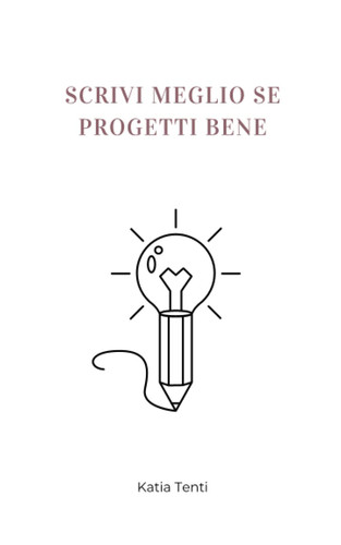 SCRIVI MEGLIO SE PROGETTI BENE: Scrivi il tuo libro di successo con il metodo Configura Book ® (Italian Edition)