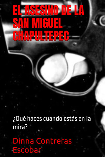 EL ASESINO DE LA SAN MIGUEL CHAPULTEPEC: ¿Qué haces cuando estás en la mira? (Spanish Edition)