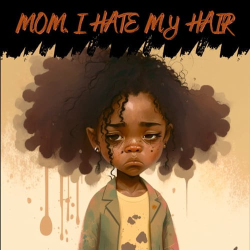 "MOM, I HATE MY HAIR: The Journey of Little Jasmine and the Power of Self-Acceptance": Discovering the Beauty Within for Kids Age 5-8