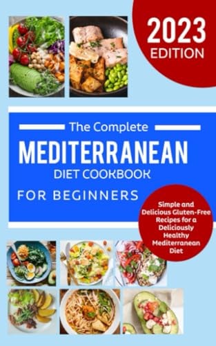 GLUTEN-FREE MEDITERRANEAN DIET COOKBOOK FOR BEGINNER: "Simple and Delicious Gluten-Free Recipes for a Deliciously Healthy Mediterranean Diet"