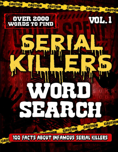 Serial Killers Word Search Vol 1: Challenging Wordfind Puzzles And Chilling Facts About The World’s Most Infamous Murderers And Psychopaths For Adults