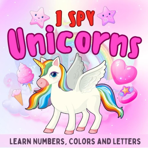 I Spy Unicorns: A Fun Educational Guessing Game Picture Book for Toddlers and Preschoolers | Learning Letters, Numbers and Colors (I Spy Book for Kids ... (I Spy Book Collection for Kids Ages 2-5)
