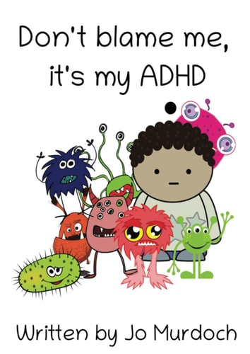 Don't Blame Me It's My ADHD