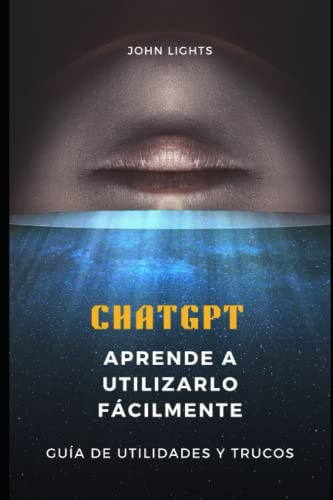 CHATGPT: APRENDE A UTILIZARLO FÁCILMENTE: Guía de utilidades y trucos (Spanish Edition)