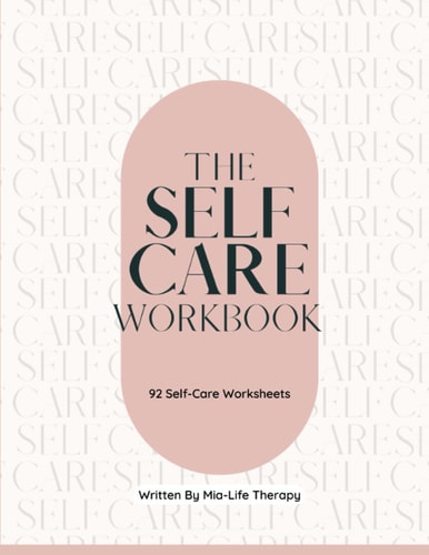 The Self-Care Workbook: 92 Pages of Self-Care Worksheets, An Ultimate Guide to Self-Reflection, Problem Solving, Goal Setting, and Action Taking