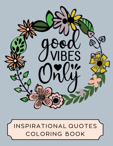 Good Vibes Only: Inspirational Coloring Book. Relaxing and stress relieving coloring book for adults.