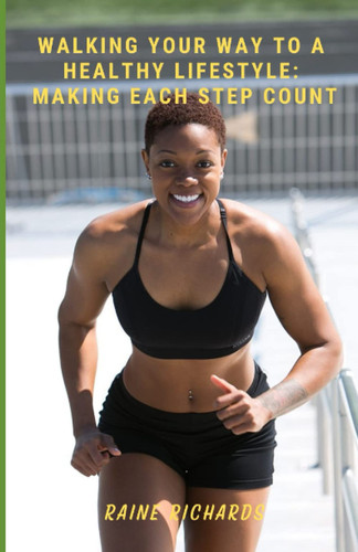 Walking Your Way into a Healthy Lifestyle: Make Each Step Count