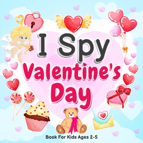 I Spy Valentine's Day Book for Kids Ages 2-5: I Spy With My Little Eye Valentine's Day: A Fun Guessing Game Book for 2-5 Year Olds | Fun & Interactive ... & Toddlers (Valentines Day Activity Book)