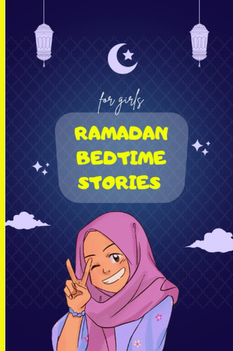 Ramadan Bedtime Stories for girls: An Islamic Story Book for Children,Ramadan Books for Kids,kids 7-12