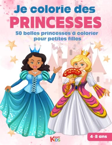 Livre de coloriage Je colorie des Princesses: 50 belles princesses à colorier pour petites filles de 4 à 8 ans (French Edition)