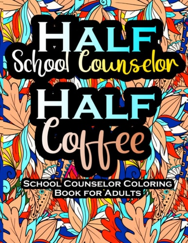 School Counselor Coloring Book for Adults: Funny Quotes, Appreciation Gift Idea for School Counselors, Stress Relief for Women & Men