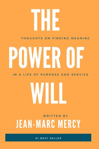 The Power of Will: Thoughts on Finding Meaning in a Life of Purpose and Service