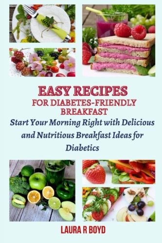 EASY RECIPES FOR DIABETES-FRIENDLY BREAKFAST: Start Your Morning Right with Delicious and Nutritious Breakfast Ideas for Diabetics