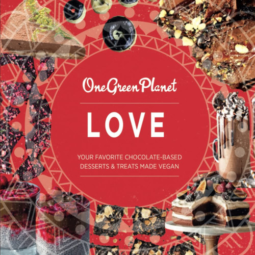 LOVE by One Green Planet : Your Favorite Chocolate-Based Desserts & Treats Made Vegan