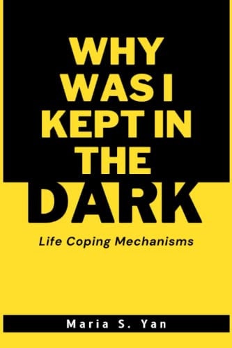 Why Was I Kept in the Dark Life Coping Mechanisms