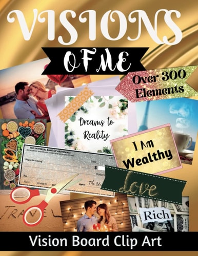 Visions of Me Vision Board Clip Art Book: Over 300 Pictures, Affirmations, Words and More to Design the Life of Your Dreams