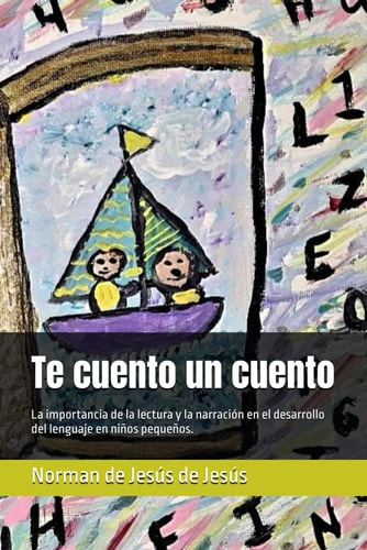 Te cuento un cuento: La importancia de la lectura y la narración en el desarrollo del lenguaje en niños pequeños. (Spanish Edition)