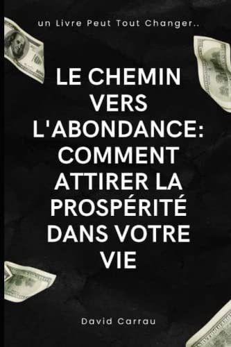 Le chemin vers l'abondance: Comment attirer la prospérité dans votre vie (Un Livre Peut Tout Changer) (French Edition)