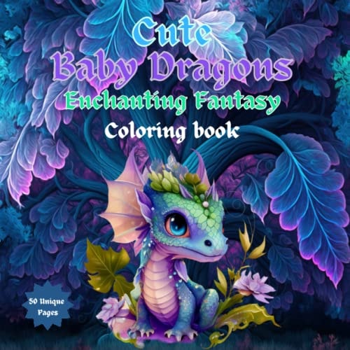 Dragon Coloring Book: 8.5”x8.5” - 50 Unique Baby Dragon Coloring Pages for Kids, Teens, Adults Relaxation