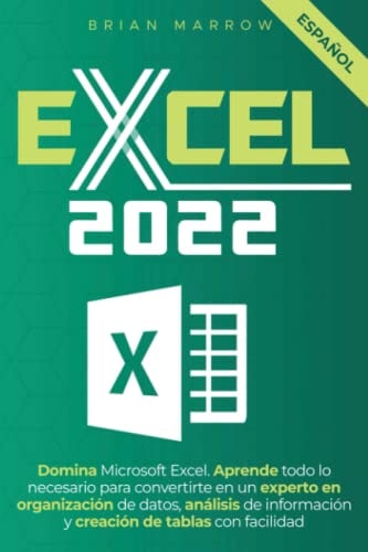 Excel 2022 una guía completa para aprender todas las funciones y fórmulas con explicaciones paso a paso, ejemplos prácticos y consejos y trucos