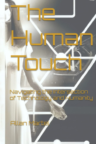 The Human Touch: Navigating the Intersection of Technology and Humanity