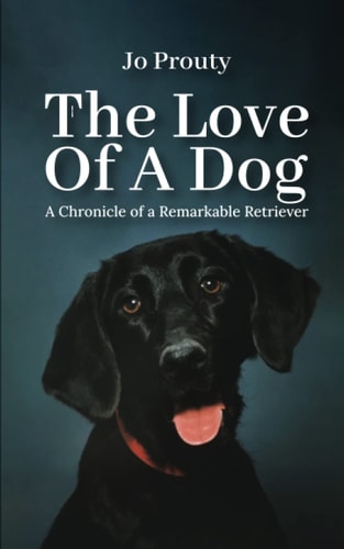 The Love of a Dog A Chronicle of a Remarkable Retriever