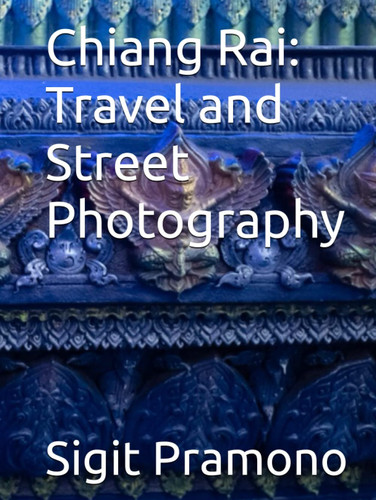 Chiang Rai: Travel and Street Photography (Thailand)