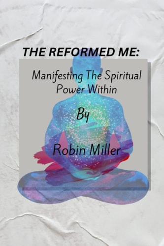 The Reformed Me Manifesting the Spiritual Power Within