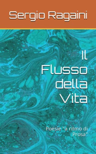 FLUSSO DELLA VITA poesie "a ritmo di prosa".