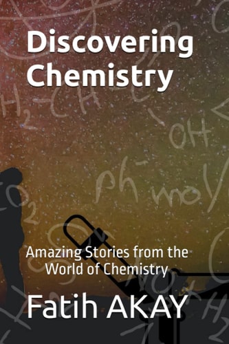 Discovering Chemistry: Amazing Stories from the World of Chemistry