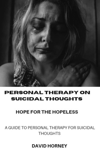 PERSONAL THERAPY FOR SUICIDAL THOUGHTS: HOPE FOR THE HOPELESS