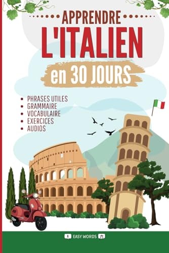 Apprendre l'italien en 30 jours: Méthode rapide et facile pour les débutants. Les bases pour la vie quotidienne et les voyages. (Grammaire, vocabulaire, exercices et audio) (French Edition)