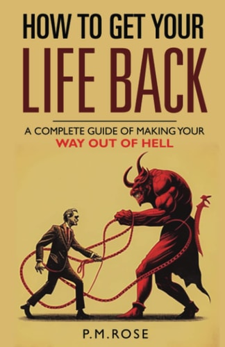 How To Get Your Life Back A Complete Guide Of Making Your Way Out Of Hell