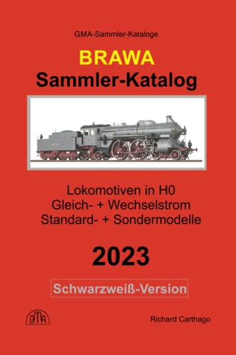 Sammler-Katalog Brawa H0 Lokomotiven 2023 Schwarzweiß-Version: Gleich- + Wechselstrom, Standard- + Sondermodelle (German Edition)