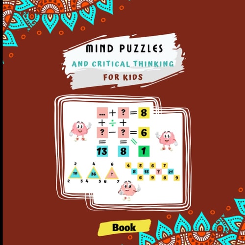Mind puzzles and Critical Thinking for kids: Improve your child's reflective skills with this fun-filled activity book of logical puzzles and ... and is perfect for kids aged 8 to 15