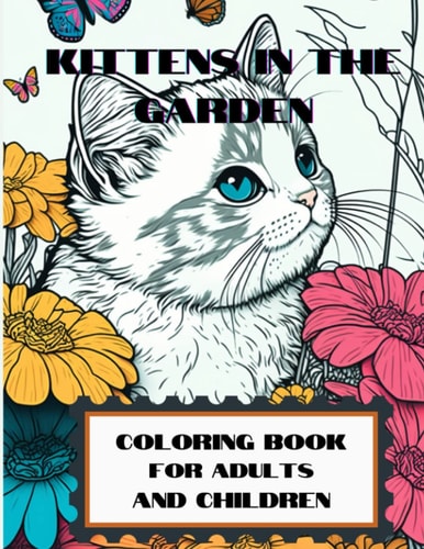 Kittens In The Garden Coloring Book, Suitable For All Ages, 25 Pages Of Kittens Playing With Flowers And Butterfly's