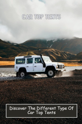 Car Top Tents: Discover The Different Type Of Car Top Tents