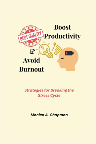 Boost Productivity & Avoid Burnout: Strategies for Breaking the Stress Cycle