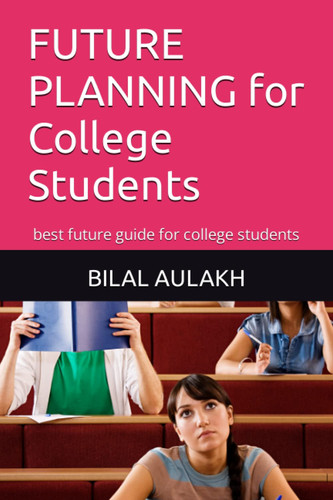 FUTURE PLANNING for College Students Best Future Guide for College Students