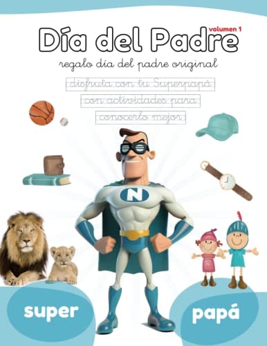 DÍA DEL PADRE: Regalo Día del Padre original. Disfruta con tu Superpapá con actividades para conocerlo mejor. Caligrafía divertida. Comprensión ... originales (Lola Pirindola) (Spanish Edition)