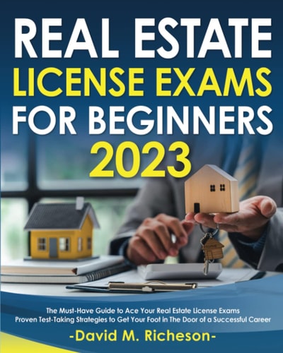 Real Estate License Exams For Beginners 2023: The Must-Have Guide to Ace Your Real Estate License Exam