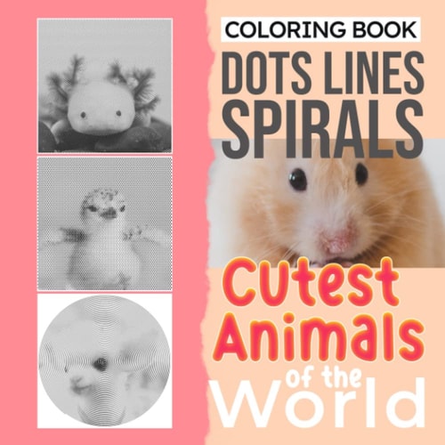 Cutest Animals Of The World Dots Lines Spirals Coloring Book: Adorable Animal Kingdom Shown By 30 High-Quality Pictures Inside | Stress Relief Gifts | Birthday Gifts | New Year Gift