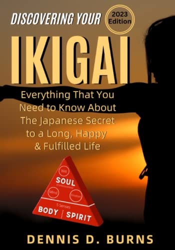 Ikigai: Everything That You Need to Know About The Japanese Secret to a Long, Happy and Fulfilled Life