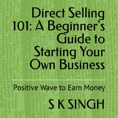 Direct Selling 101: A Beginner's Guide to Starting Your Own Business: Positive Wave to Earn Money