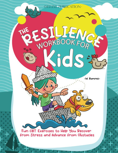 The Resilience Workbook for Kids: Fun CBT Exercises to Help You Recover from Stress and Advance from Obstacles