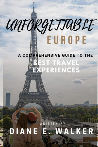 Unforgettable Europe A Comprehensive Guide to the Best Travel Experiences