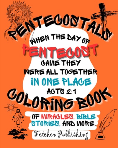 Pentecostals Coloring Book of Miracles, Bible Stories, and More - 132 Pages - Apostolic Faith and Pentecostal Church Doctrine - For Prayer, Relaxation, Meditation, and Spiritual Enrichment