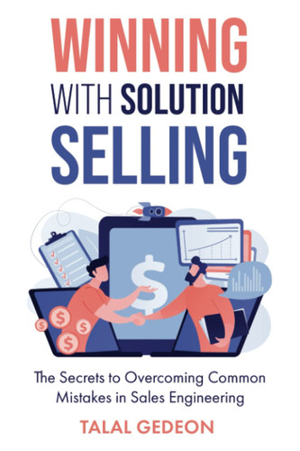 Winning with Solution Selling The Secrets to Overcoming Common Mistakes in Sales Engineering